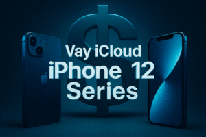 vay tiền icloud bằng iphone 12 series
