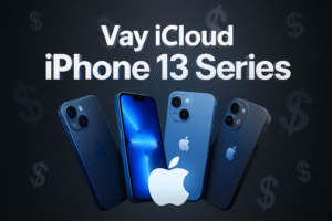 vay tiền qua icloud bằng điện thoại iphone 13 series