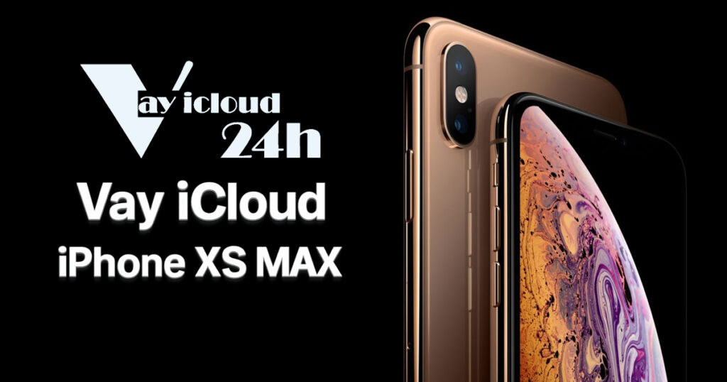 Vay bằng iCloud iPhone XS Max